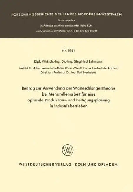 Beitrag Zur Anwendung Der Warteschlangentheorie Bei Mehrstellenarbeit Für Eine Optimale Produktions- Und Fertigungsplanung in Industriebetrieben by Siegfried Lehmann