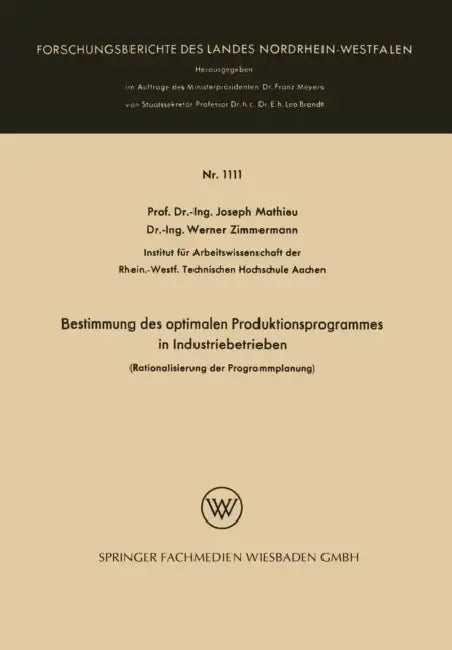 Bestimmung Des Optimalen Produktionsprogrammes in Industriebetrieben: Rationalisierung Der Programmplanung by Joseph Mathieu
