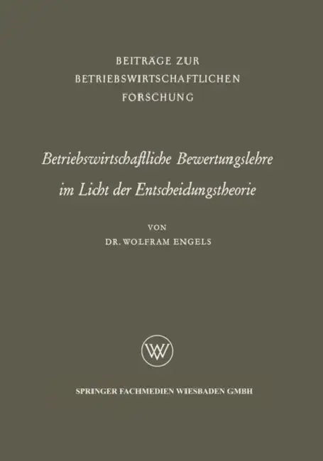 Betriebswirtschaftliche Bewertungslehre Im Licht Der Entscheidungstheorie by Wolfram Engels