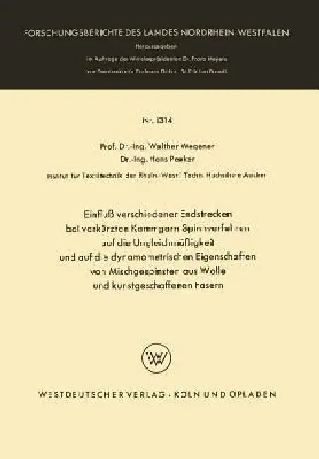 Einfluß Verschiedener Endstrecken Bei Verkürzten Kammgarn-Spinnverfahren Auf Die Ungleichmäßigkeit Und Auf Die Dynamometrischen Eigenschaften Von Misc by Walther Wegener