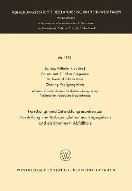 Forschungs- Und Entwicklungsarbeiten Zur Herstellung Von Holzspanplatten Aus Sägespänen Und Gleichartigem Abfallholz by Wilhelm Klauditz
