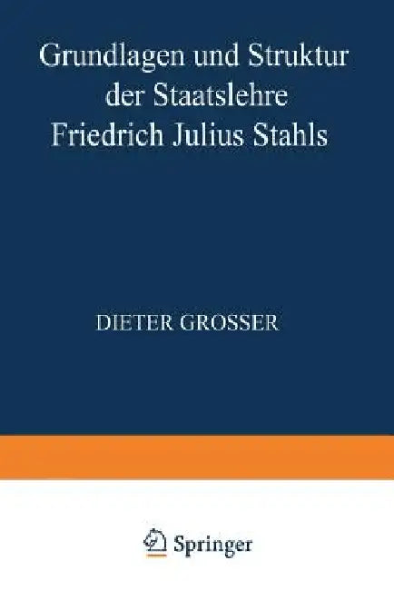 Grundlagen Und Struktur Der Staatslehre Friedrich Julius Stahls by Dieter Grosser