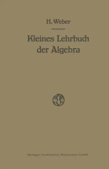 Lehrbuch Der Algebra: Kleine Ausgabe in Einem Bande by Heinrich Weber