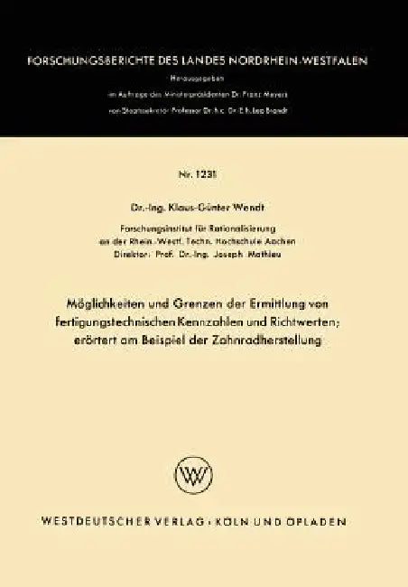 Möglichkeiten Und Grenzen Der Ermittlung Von Fertigungstechnischen Kennzahlen Und Richtwerten: Erörtert Am Beispiel Der Zahnradherstellung by Klaus-Günter Wendt