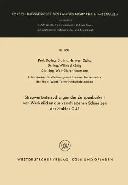 Streuwertuntersuchungen Der Zerspanbarkeit Von Werkstücken Aus Verschiedenen Schmelzen Des Stahles C 45 by Herwart Opitz