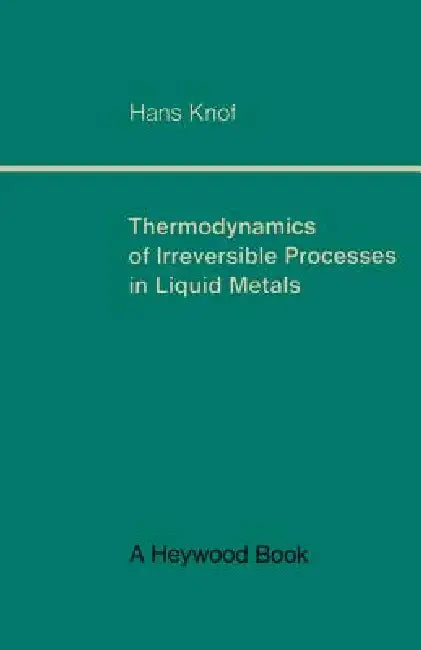 Thermodynamics of Irreversible Processes in Liquid Metals by Hans Knof