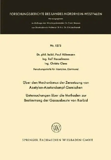 Über Den Mechanismus Der Zersetzung Von Azetylen-Azetondampf-Gemischen: Untersuchungen Über Die Methoden Zur Bestimmung Der Gasausbeute Von Karbid by Paul Hölemann
