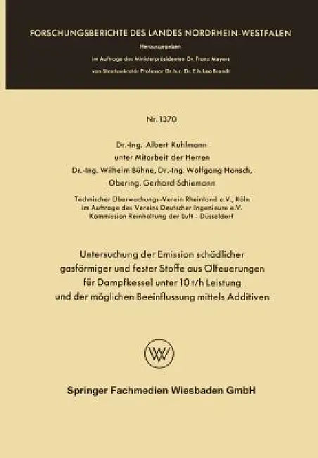 Untersuchung Der Emission Schädlicher Gasförmiger Und Fester Stoffe Aus Ölfeuerungen Für Dampfkessel Unter 10 T/H Leistung Und Der Möglichen Beeinflus by Albert Kuhlmann, Wilhelm Bühne, Wolfgang Hansch