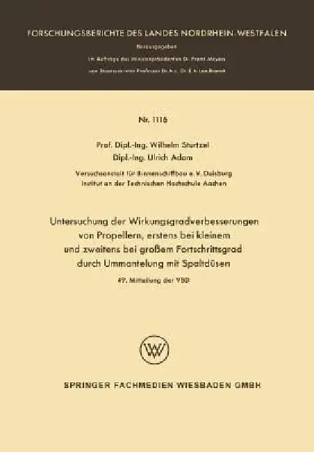 Untersuchung Der Wirkungsgradverbesserungen Von Propellern, Erstens Bei Kleinem Und Zweitens Bei Großem Fortschrittsgrad Durch Ummantelung Mit Spaltdü by Wilhelm Sturtzel