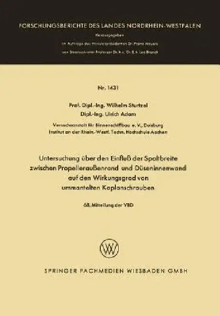 Untersuchung Über Den Einfluß Der Spaltbreite Zwischen Propelleraußenrand Und Düseninnenwand Auf Den Wirkungsgrad Von Ummantelten Kaplanschrauben by Wilhelm Sturtzel