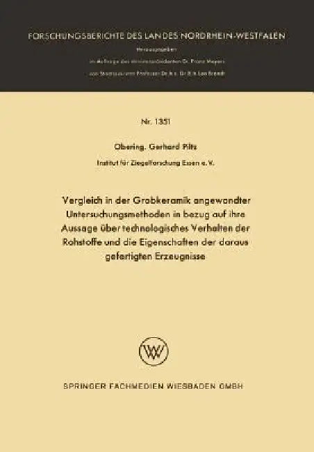 Vergleich in Der Grobkeramik Angewandter Untersuchungsmethoden in Bezug Auf Ihre Aussage Über Technologisches Verhalten Der Rohstoffe Und Die Eigensch by Gerhard Piltz