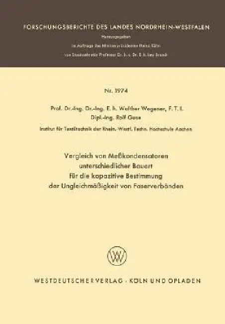 Vergleich Von Meßkondensatoren Unterschiedlicher Bauart Für Die Kapazitive Bestimmung Der Ungleichmäßigkeit Von Faserverbänden by Walther Wegener