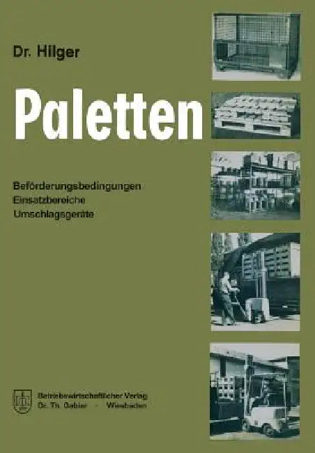 Paletten: Beförderungsbedingungen, Einsatzbereiche, Umschlagsgeräte by Peter Hilger