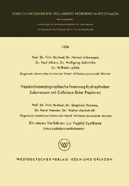 Papierchromatographische Trennung Hydrophober Substanzen Mit Cellulose-Ester-Papieren. Ein Neues Verfahren Zur Peptid-Synthese (Oxazolidonverfahren) by Fritz Micheel, Helmut Schweppe, Paul Albers