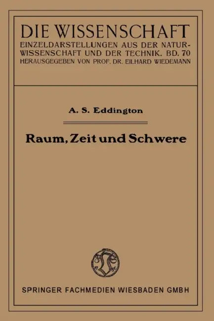 Raum, Zeit Und Schwere: Ein Umriß Der Allgemeinen Relativitätstheorie by Arthur Stanley Eddington