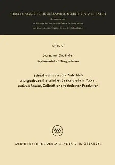 Schnellmethode Zum Aufschluß Anorganisch-Mineralischer Bestandteile in Papier, Nativen Fasern, Zellstoff Und Technischen Produkten by Otto Huber