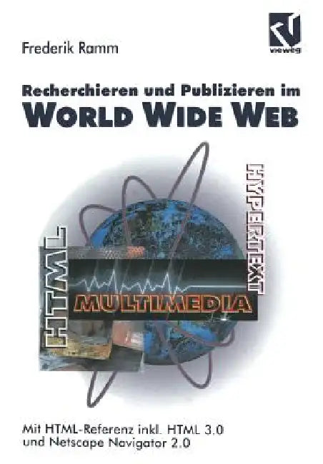 Recherchieren Und Publizieren Im World Wide Web: Mit Html-Referenz Inkl. HTML 3.0 Und Netscape Navigator 2.0 by Frederik Ramm