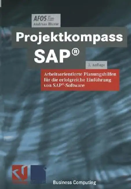 Projektkompass Sap(r): Arbeitsorientierte Planungshilfen Für Die Erfolgreiche Einführung Von Sap(r)-Software by Afos, Reinhard Linz, Andreas Blume