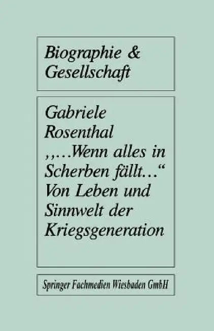 "...Wenn Alles in Scherben Fällt...": Von Leben Und Sinnwelt Der Kriegsgeneration by Gabriele Rosenthal