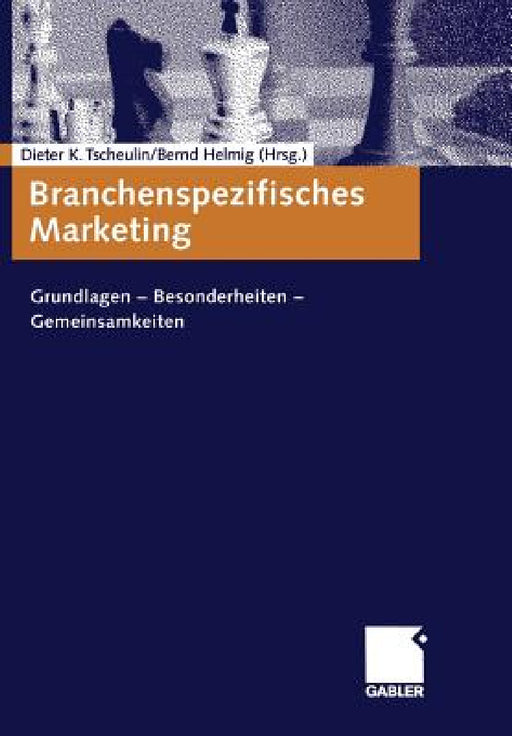 Branchenspezifisches Marketing: Grundlagen -- Besonderheiten -- Gemeinsamkeiten by Dieter K. Tscheulin, Bernd Helmig