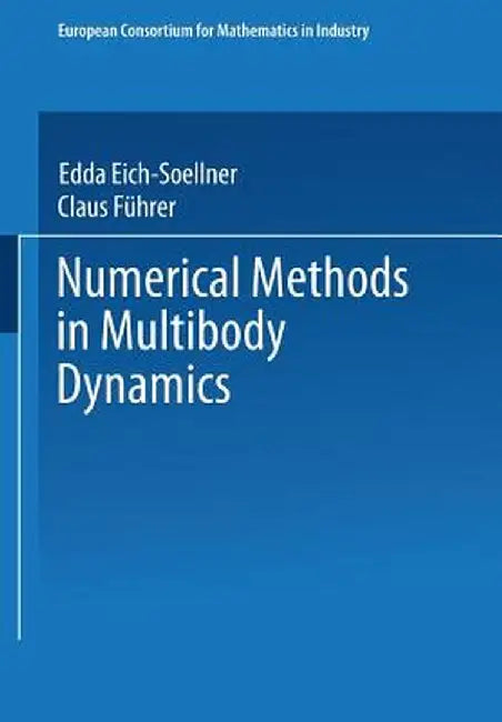 Numerical Methods in Multibody Dynamics by Edda Eich-Soellner
