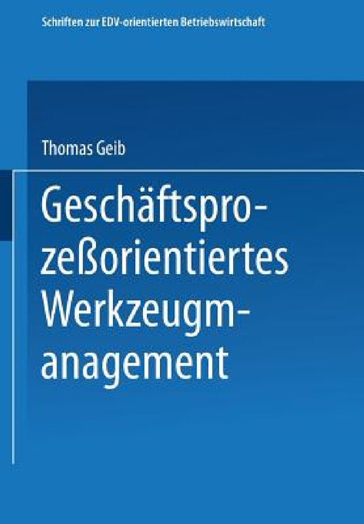 Geschäftsprozeßorientiertes Werkzeugmanagement by Thomas Geib