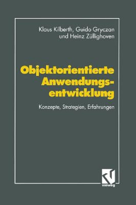 Objektorientierte Anwendungsentwicklung: Konzepte, Strategien, Erfahrungen by Klaus Kilberth, Dirk Unt Mitarb Von Bäumer, Guido Gryczan