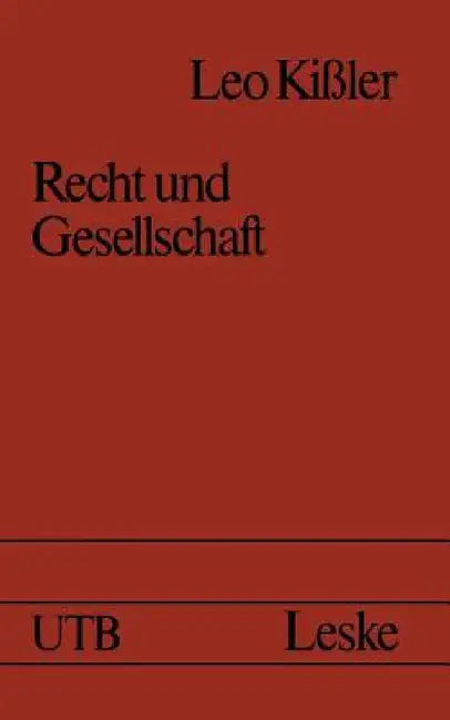 Recht Und Gesellschaft: Einführung in Die Rechtssoziologie by Leo Kißler