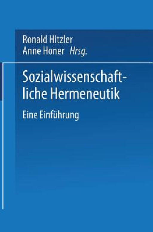 Sozialwissenschaftliche Hermeneutik: Eine Einführung by Ronald Hitzler