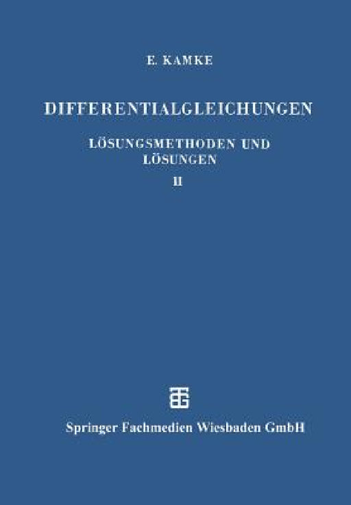 Differentialgleichungen Lösungsmethoden Und Lösungen: II. Partielle Differentialgleichungen Erster Ordnung Für Eine Gesuchte Funktion by Erich Kamke
