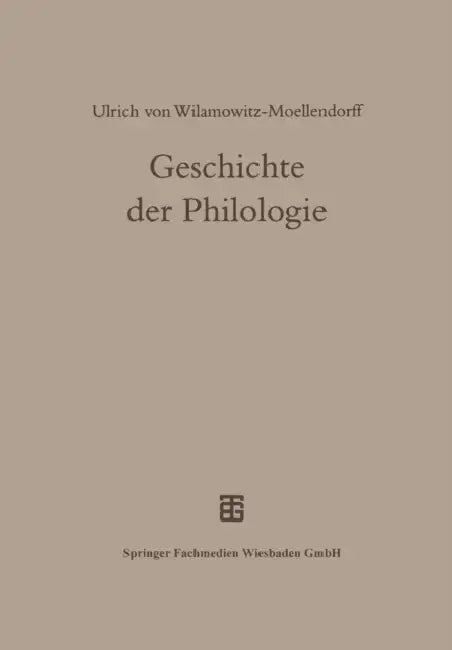 Geschichte Der Philologie: Mit Einem Nachwort Und Register Von Albert Henrichs by Ulrich Von Wilamowitz-Moellendorff
