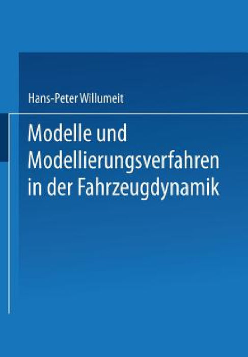 Modelle Und Modellierungsverfahren in Der Fahrzeugdynamik by Hans-Peter Willumeit, Bo Yong Park