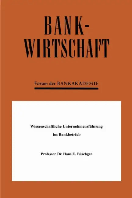 Wissenschaftliche Unternehmensführung im Bankbetrieb by Hans E. Büschgen