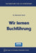 Wir lernen Buchführung: Ein Lehr- und Übungsbuch für den Schul-, Kurs- und Selbstunterricht by Reinhold Hardt