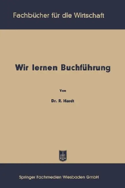 Wir lernen Buchführung: Ein Lehr- und Übungsbuch für den Schul-, Kurs- und Selbstunterricht by Reinhold Hardt