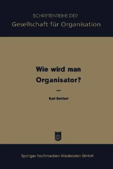 Wie Wird Man Organisator? by Karl Behlert
