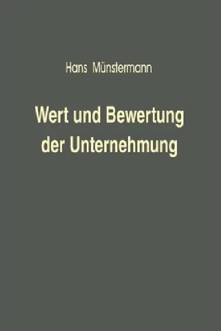 Wert und Bewertung der Unternehmung by Hans Münstermann