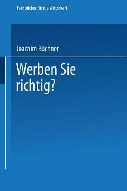 Werben Sie Richtig?: Ratschläge Für Die PRAXIS by Joachim Büchner