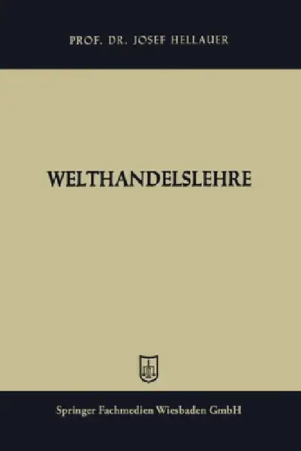 Welthandelslehre: Handelsverkehrslehre mit besonderer Berücksichtigung des Außenhandels by Josef Hellauer