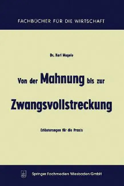 Von Der Mahnung Bis Zur Zwangsvollstreckung: Erläuterungen Für Die PRAXIS by Karl Mugele