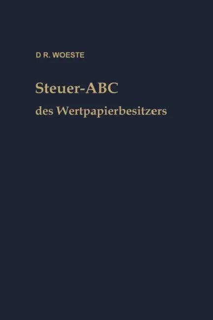 Steuer-ABC Des Wertpapierbesitzers: Steuerfragen, Die Den Wertpapierbesitzer Interessieren by Karl Friedrich Woeste