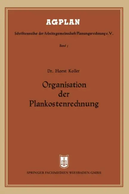 Organisation Der Plankostenrechnung by Horst Koller