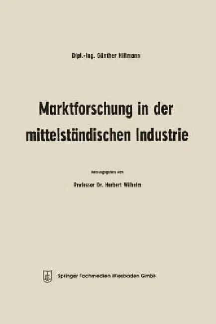 Marktforschung in Der Mittelständischen Industrie by Günther Hillmann, Herbert Wilhelm