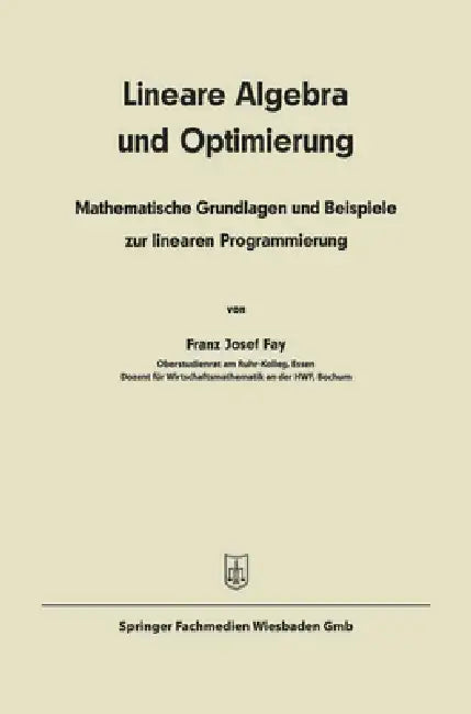Lineare Algebra und lineare Optimierung: Mathematische Grundlagen und Beispiele zur linearen Programmierung by Franz Josef Fay