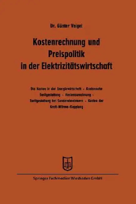 Kostenrechnung Und Preispolitik in Der Elektrizitätswirtschaft by Günter Veigel