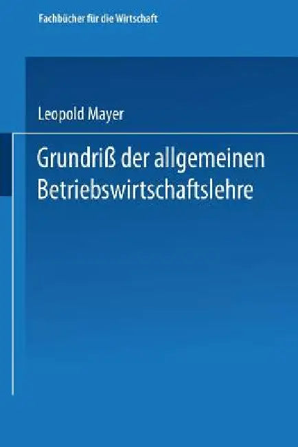 Grundriß Der Allgemeinen Betriebswirtschaftslehre by Leopold Mayer
