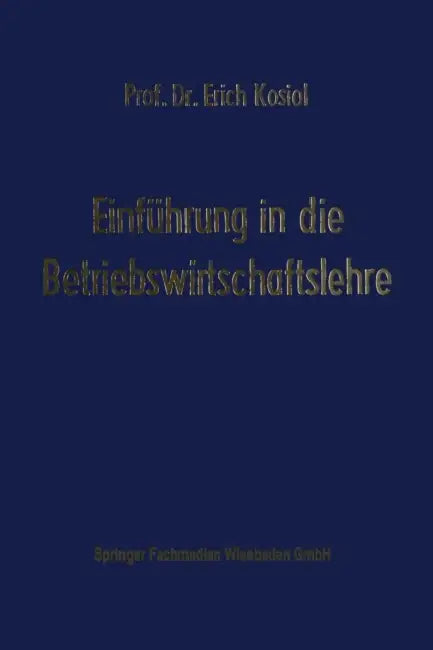 Einführung in Die Betriebswirtschaftslehre: Die Unternehmung ALS Wirtschaftliches Aktionszentrum by Edmund Heinen