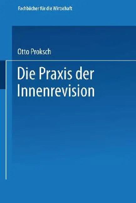 Die PRAXIS Der Innenrevision by Otto Proksch
