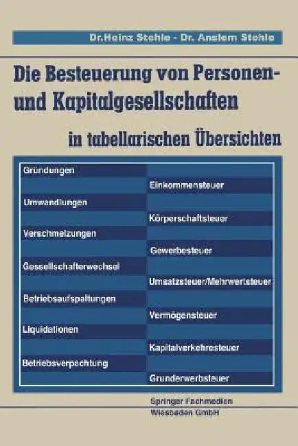 Die Besteuerung Von Personen- Und Kapitalgesellschaften: In Tabellarischen Übersichten by Heinz Stehle, Anselm Stehle