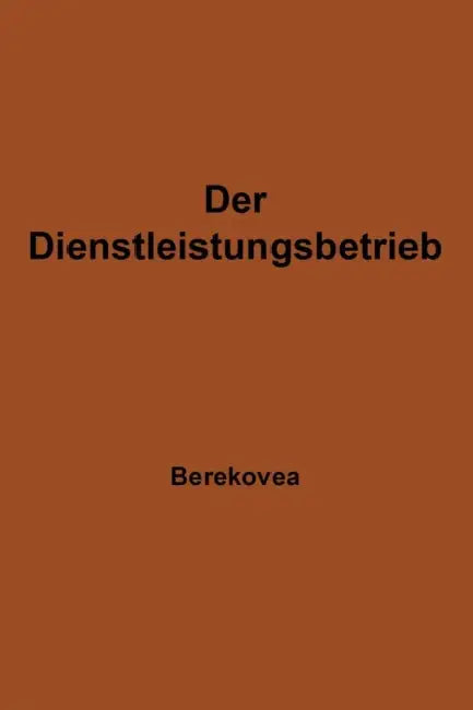 Der Dienstleistungsbetrieb: Wesen -- Struktur -- Bedeutung by Ludwig Berekoven